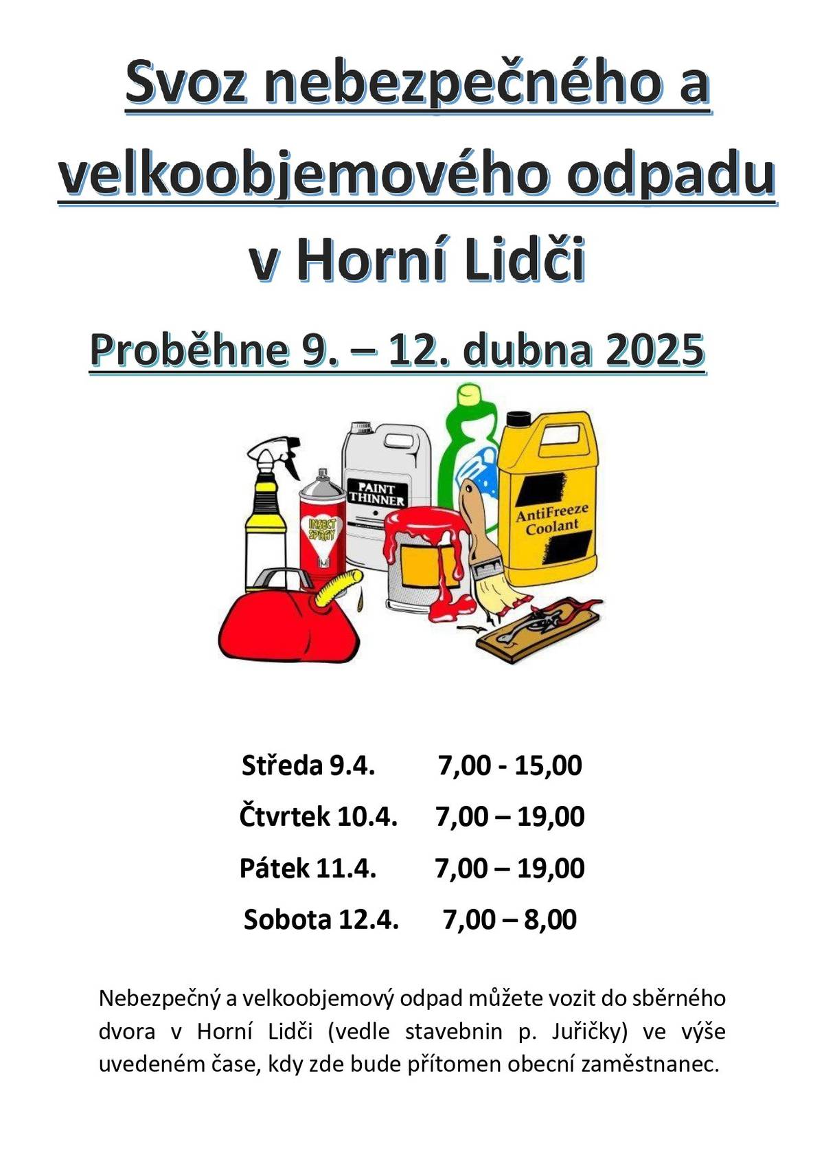 9.4 - 12.4.2025  proběhne v obci svoz nebezpečného a velkoobjemového odpadu! Odpad můžete vozit do sběrného dvora v Horní Lidči: Středa 7-15 hodin čtvrtek 7-19 hodin pátek 7-19 hodin sobota 7-8 hodi