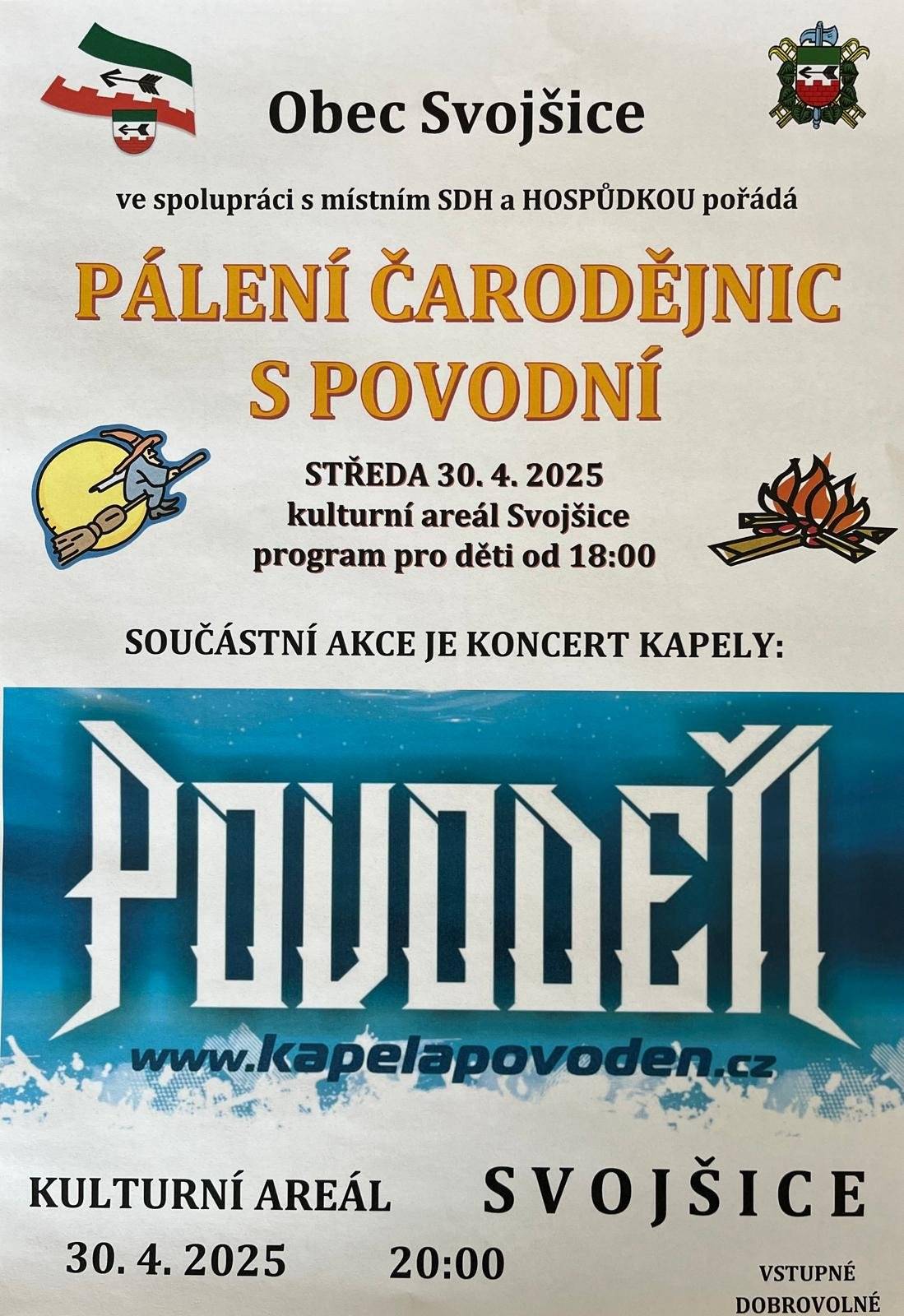 Obec Svojšice, SDH Svojšice a hospůdka v areálu Vás srdečně zvou na tradiční pálení čarodejnic s večerní zábavou, kterou bude provázet hudební skupina Povodeň.