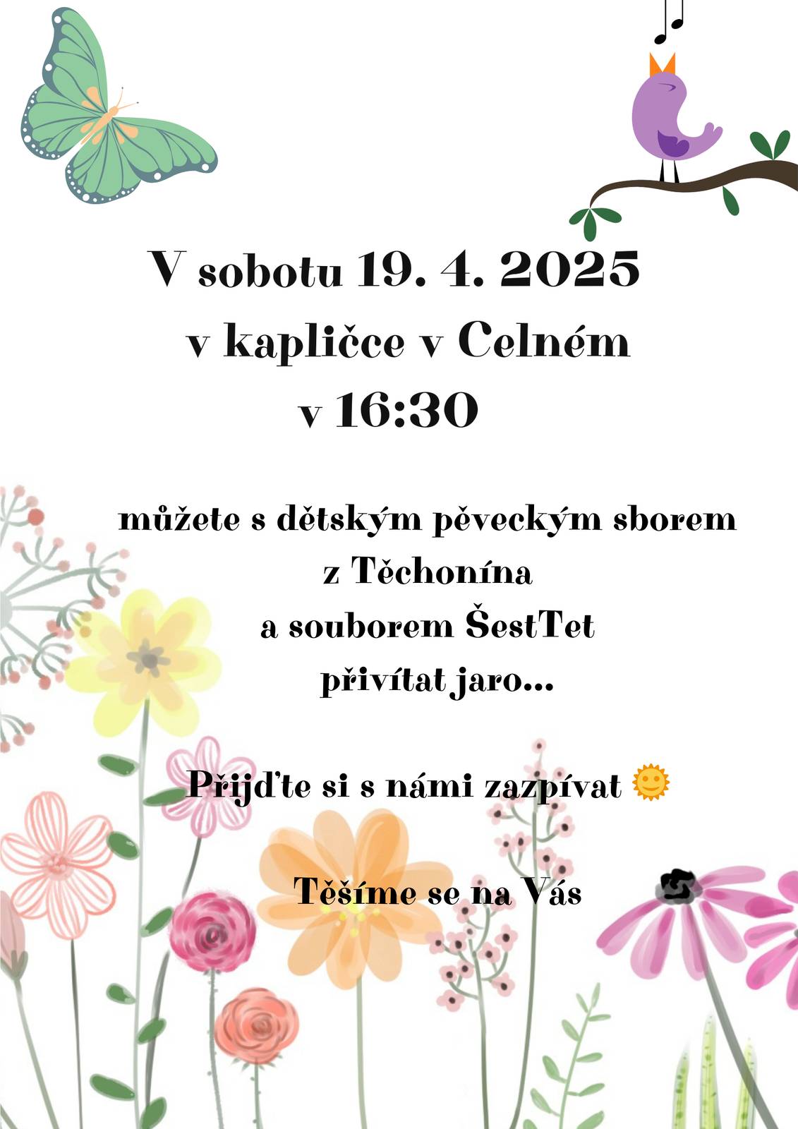 Přivítejte jaro s Dětským pěveckým sborem z Těchonína a souborem Šest Tet v sobotu 19.4. 2025 v kapličce v Celném v 16:30. Přijďte si s námi zazpívat. Těšíme se na vás.