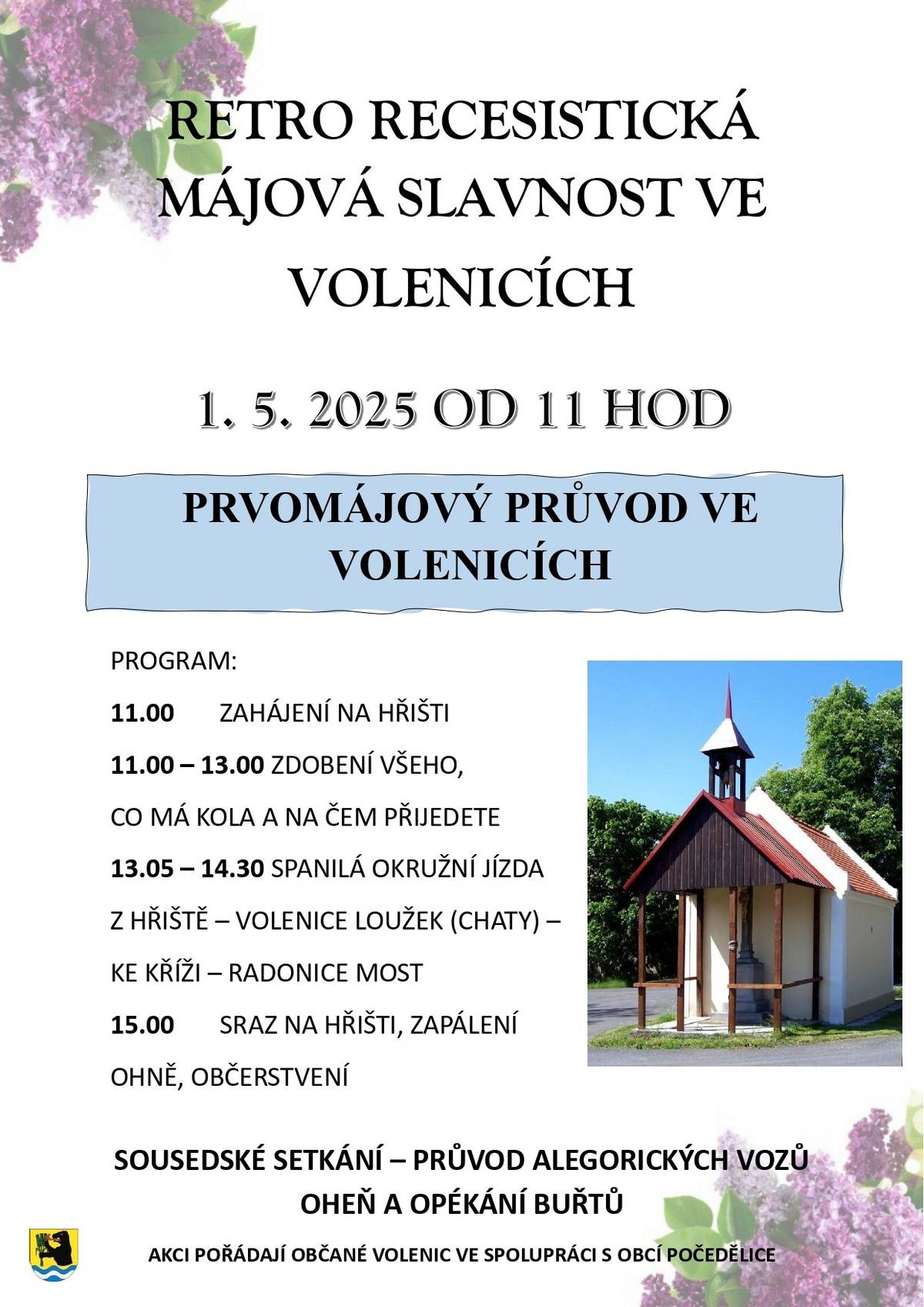 Retro recesistická májová slavnost ve Volenicích Přijďte oslavit 1. máj ve Volenicích, ozdobte si svůj "vůz" a užijte si spanilou jízdu alegorických vozů. Zahájení na hřišti v 11 hodin. Završením akce bude občerstvení na hřišti - opékání buřtů.