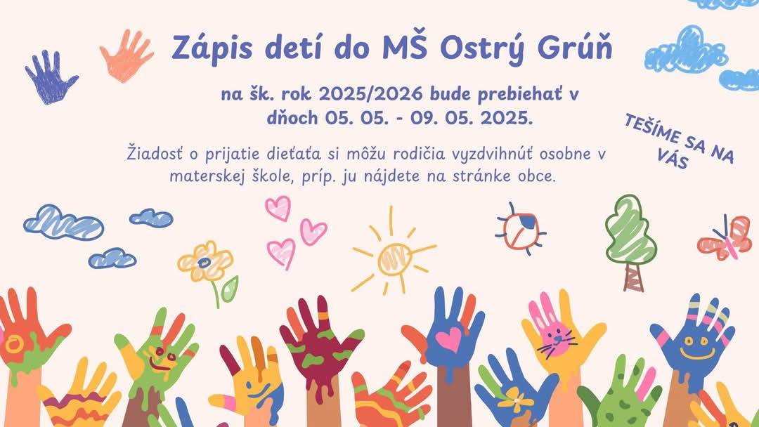 Zápis detí do MŠ Ostrý Grúň na školský rok 2025/2026 bude prebiehať v dňoch 05.05.2025 - 09.05.2025.