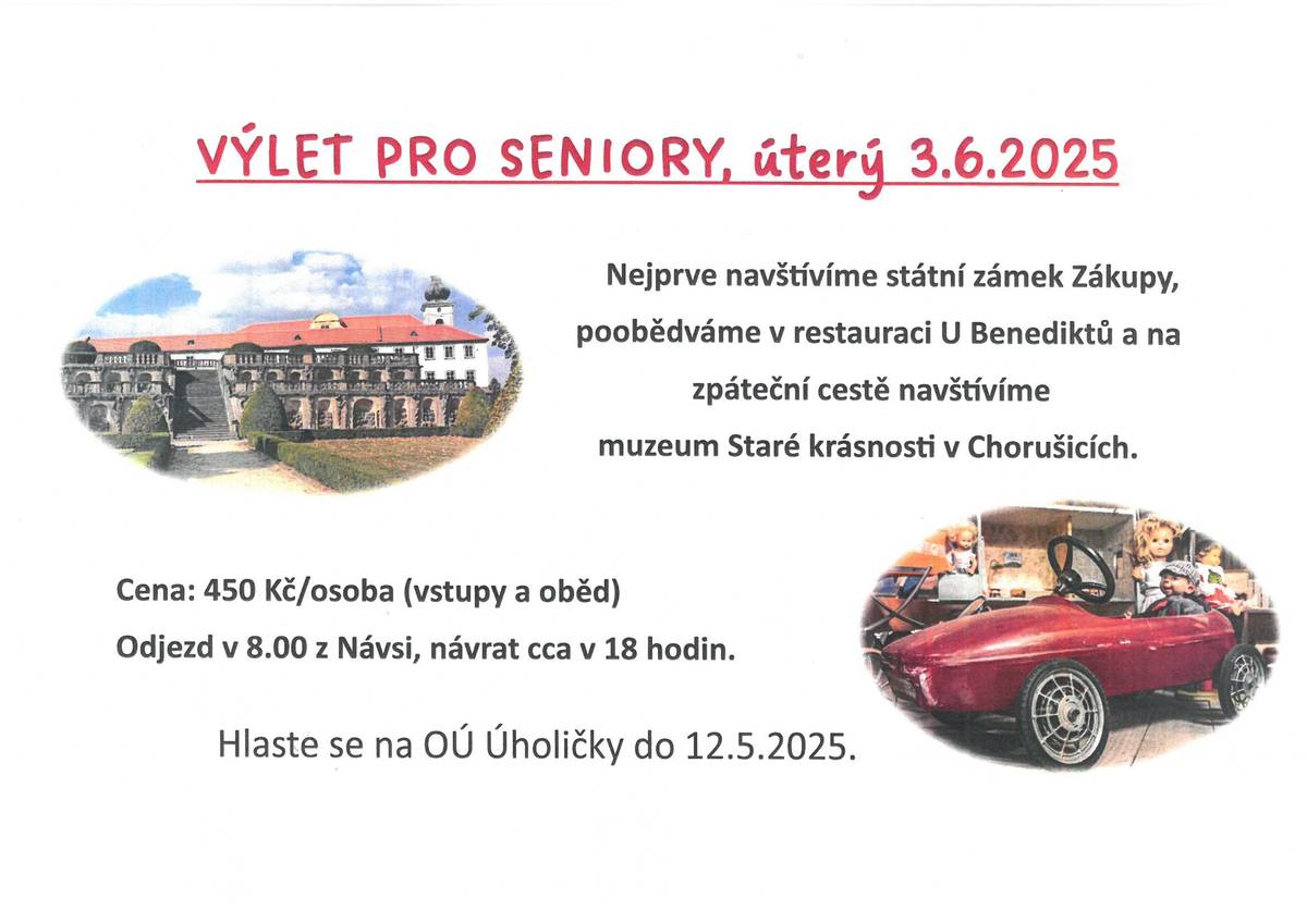 Zveme seniory na výlet v úterý 3.6.,tentokrát do severních Čech(zámek Zákupy, a muzeum v Chorušicích). Cena 450Kč, hlaste se na OÚ.