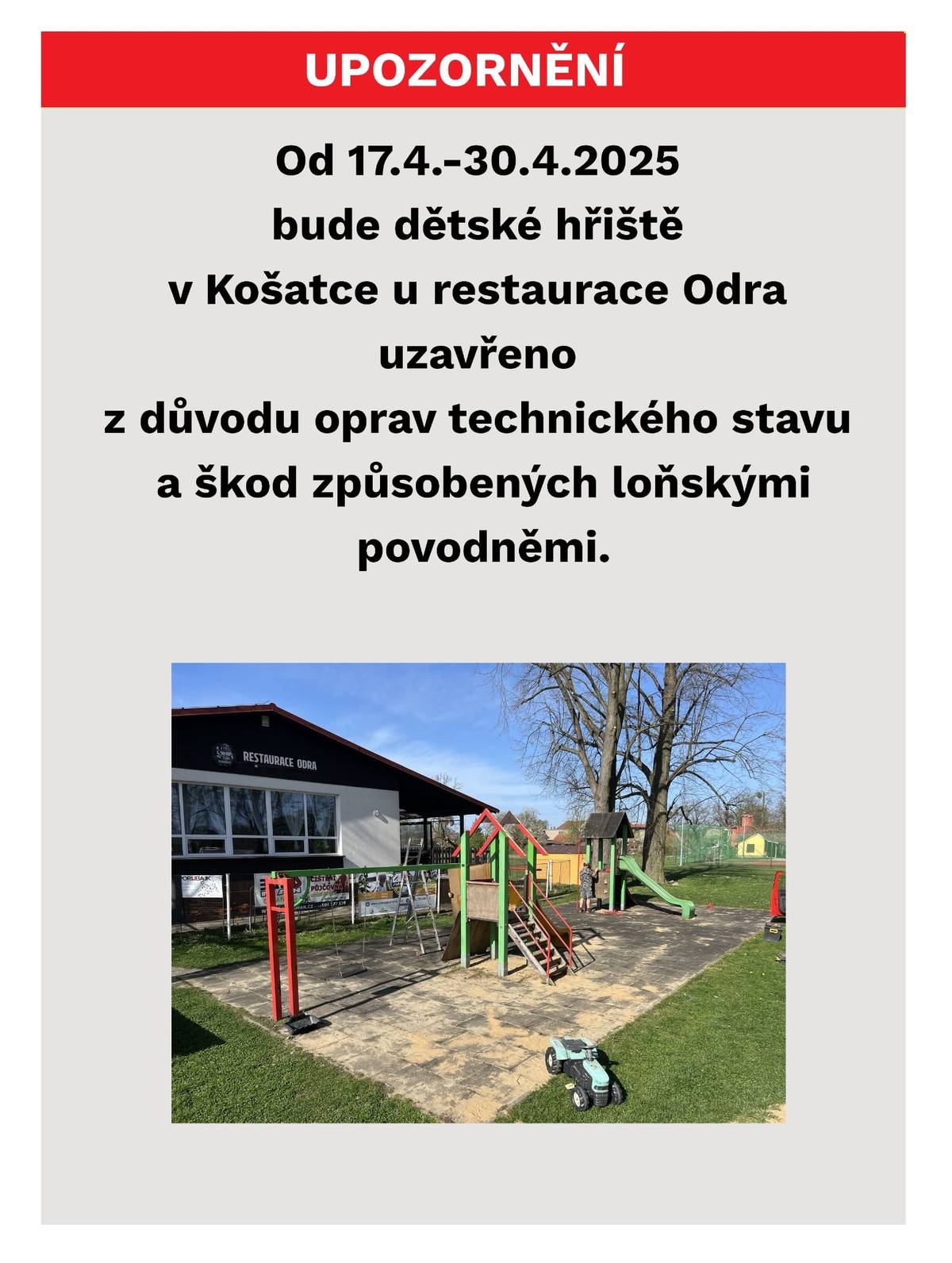 Oznamujeme, že od 17. 4. do 30. 4. 2025 bude dětské hřiště v Košatce u restaurace Odra uzavřeno z důvodu oprav technického stavu a škod způsobených loňskými povodněmi.