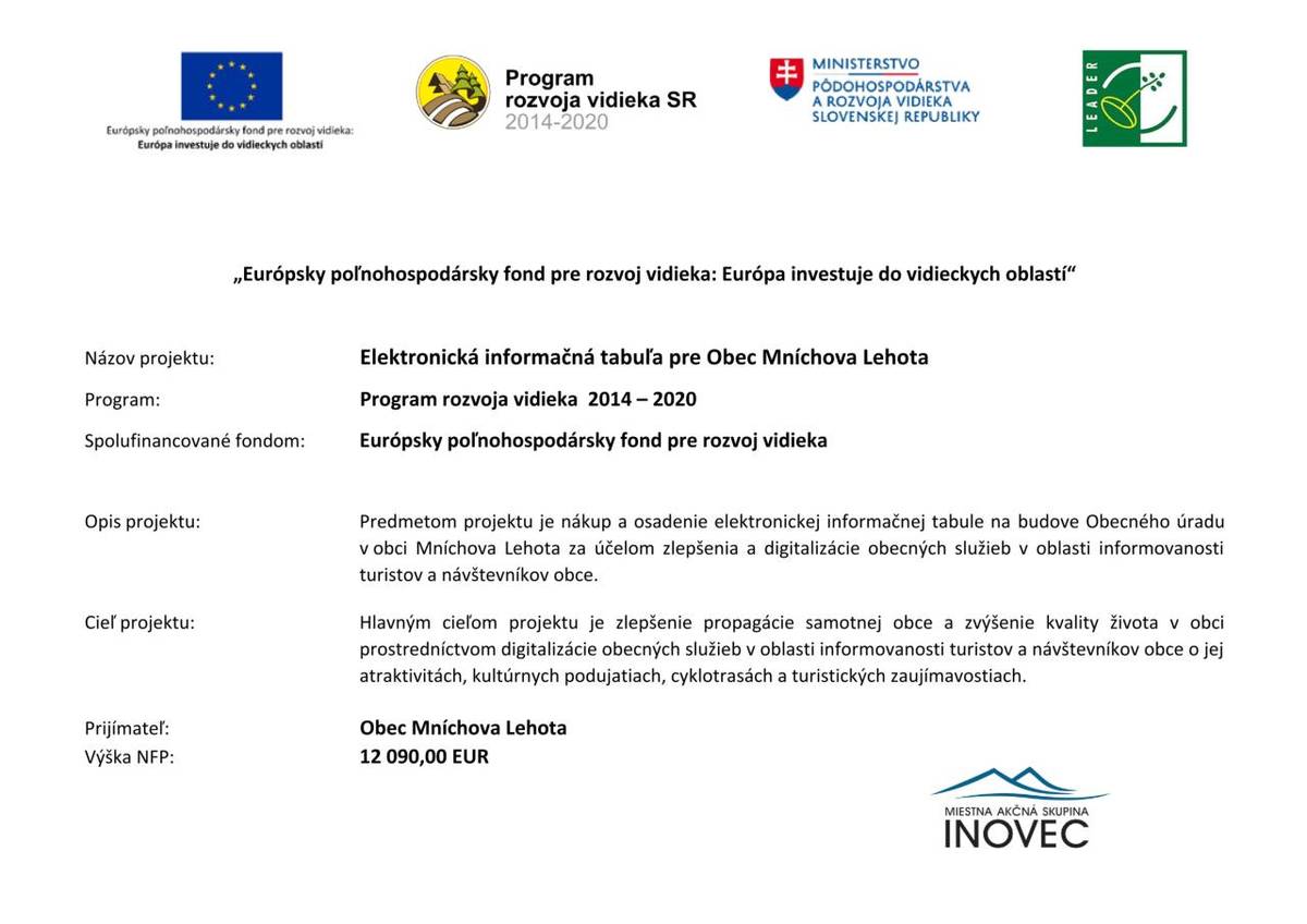 Predmetom projektu je nákup a osadenie elektronickej informačnej tabule na budove Obecného úradu v obci Mníchova Lehota za účelom zlepšenia a digitalizácie obecných služieb v oblasti informovanosti turistov a návštevníkov obce.