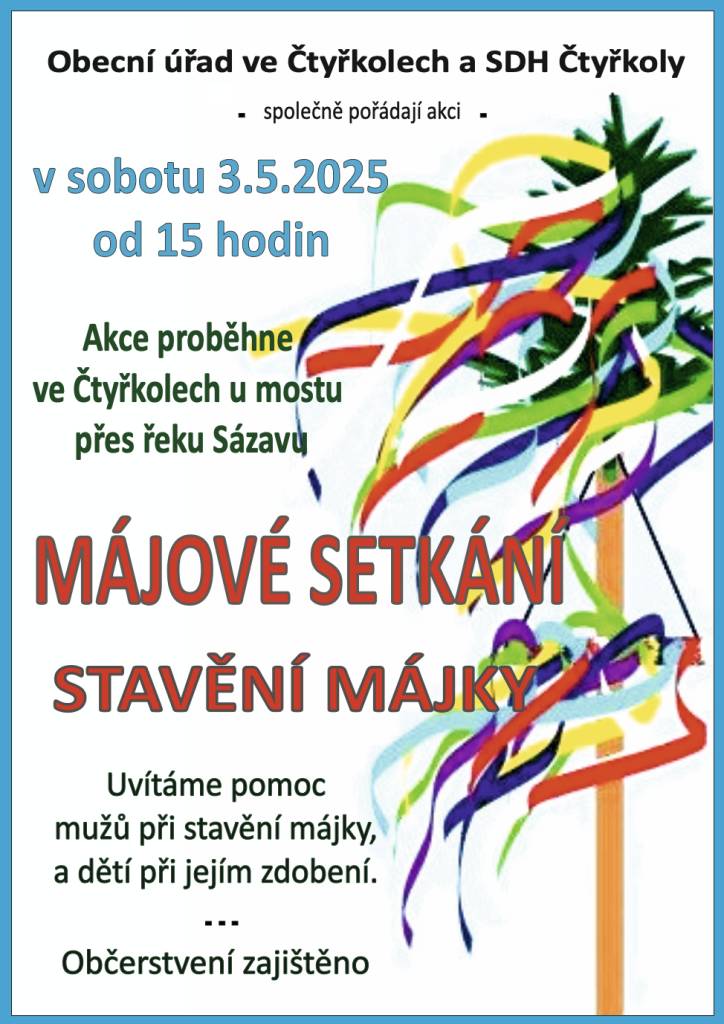V sobotu 3.5. od 15 hodin proběhne ve Čtyřkolech u mostu přes Sázavu Májové setkání se stavěním májky. Pomoc při stavění i zdobení májky vítána. Občerstvení zajištěno.