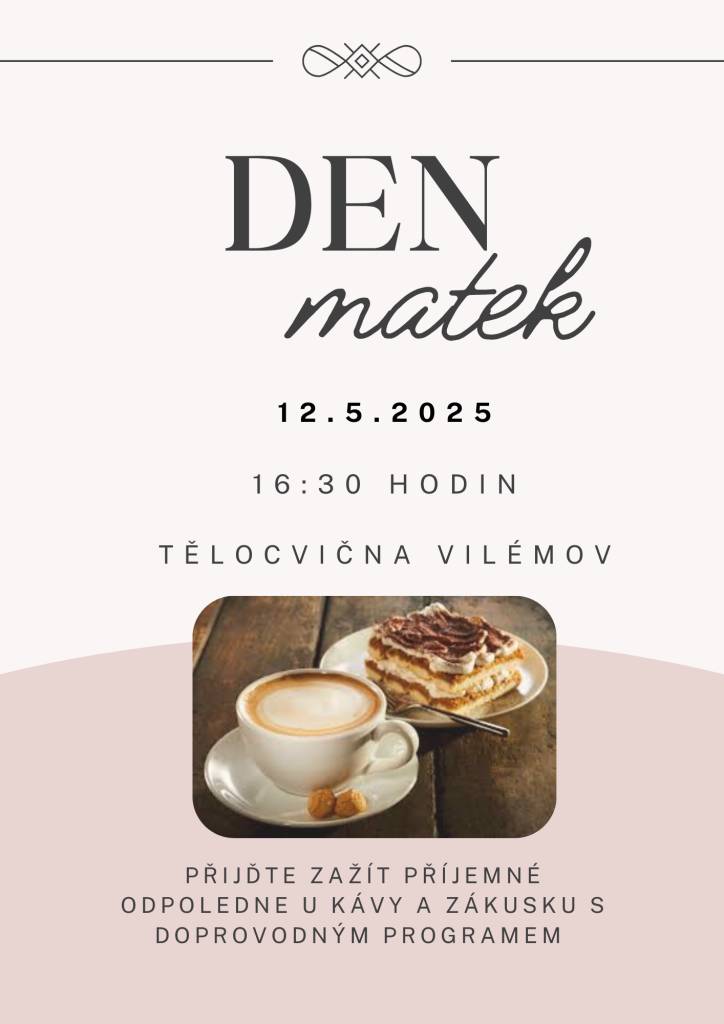 Přijďte s námi oslavit Den matek!  Čeká vás pohodové odpoledne u kávy a zákusku, doplněné milým programem.  12. 5. 2025 |  16:30 |  Tělocvična Vilémov  Těšíme se na vás!