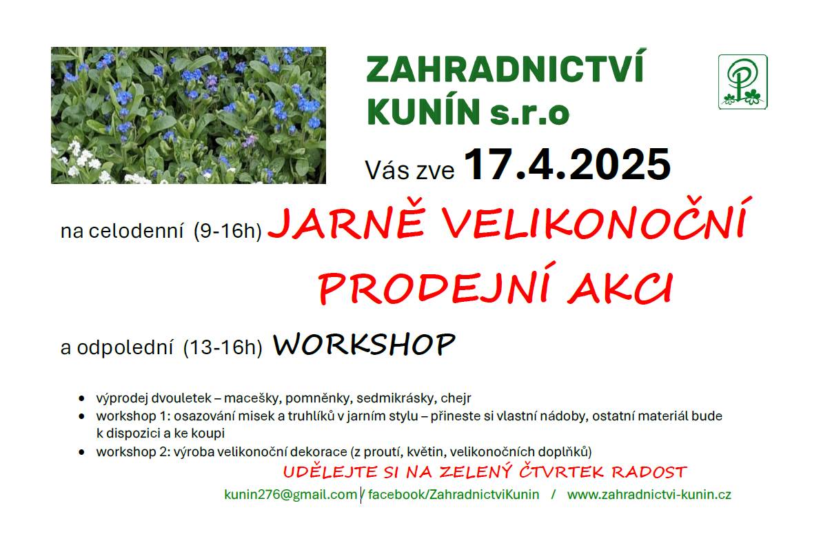 Zahradnictví Kunín pořádá ve čtvrtek 17.dubna JARNĚ VELIKONOČNÍ PRODEJNÍ AKCI a odpolední workshop.   Celý den od 9h bude probíhat výprodej dvouletek a odpoledne si v rámci dílny budete moci osadit vlastní přinesenou nádobu nebo vyrobit jarní dekoraci.