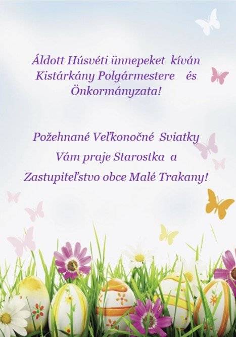 Áldott Húsvéti ünnepeket kíván Kistárkány Polgármestere és Önkormányzata! Požehnané Veľkonočné Sviatky Vám praje Starostka  a Zastupiteľstvo obce Malé Trakany!
