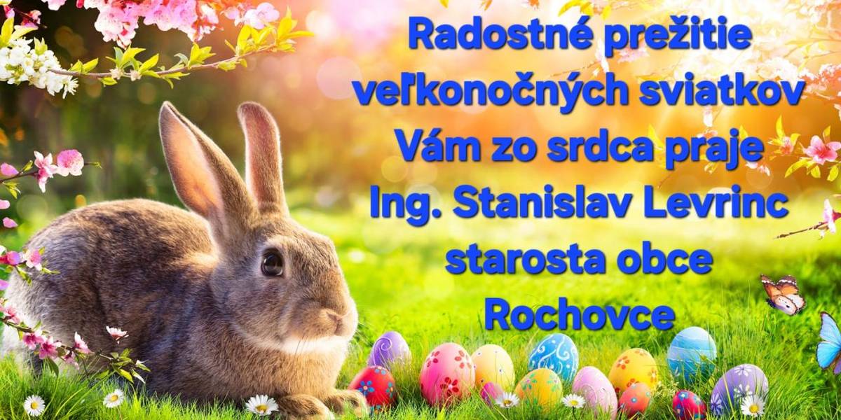 Milí spoluobčania,  dovoľte mi, aby som Vám v mene svojom i v mene celého obecného zastupiteľstva poprial požehnané a pokojné veľkonočné sviatky.