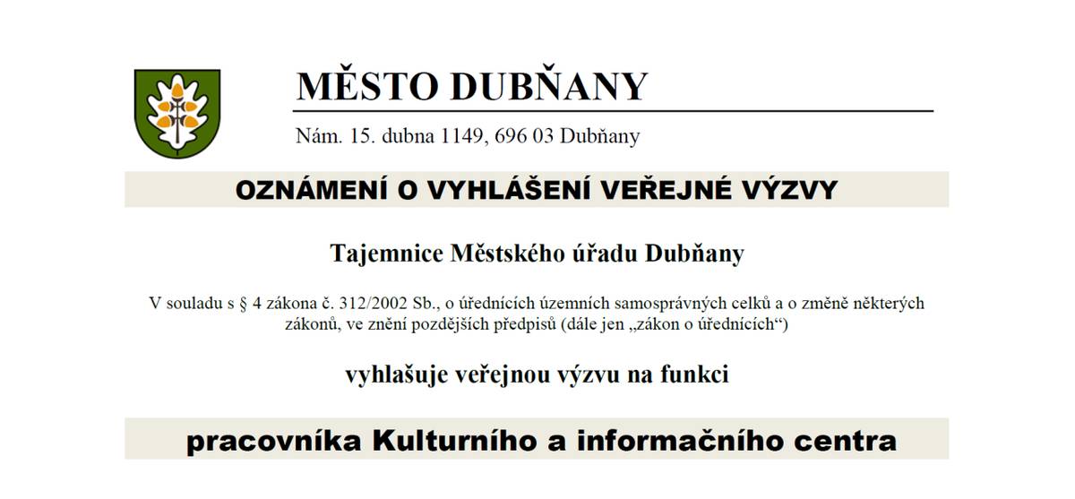 Tajemnice Městského úřadu Dubňany v souladu s § 4 zákona č. 312/2002 Sb., o úřednících územních samosprávných celků a o změně některých zákonů, ve znění pozdějších předpisů (dále jen „zákon o úřednících“) vyhlašuje veřejnou výzvu na funkci    pracovníka Kulturního a informačního centra