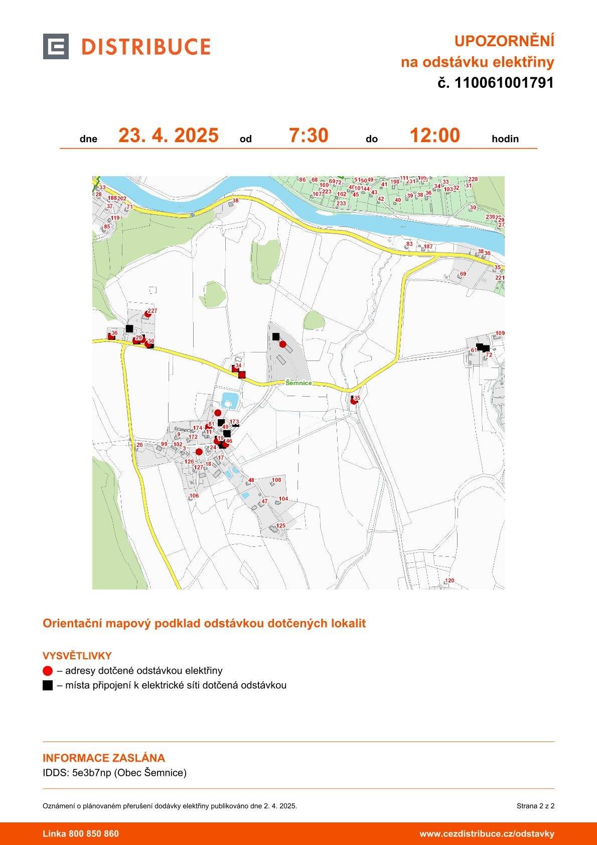 Vážení občané, dovolte, abych Vás informoval o plánovaném přerušení dodávky elektrické energie v katastru naší obce 23. 4. 2025 od 7:30 do 12:00 hodin.       Plánovaná odstávka zahrnuje tyto lokality:       Šemnice (okres Karlovy Vary)   č. p. 19, 29, 30, 34, 35, 36, 46, 81   č. ev. 227   kat. území Šemnice (kód 762318): parcelní č. 122/3, 205, 206, 969/1, 1452