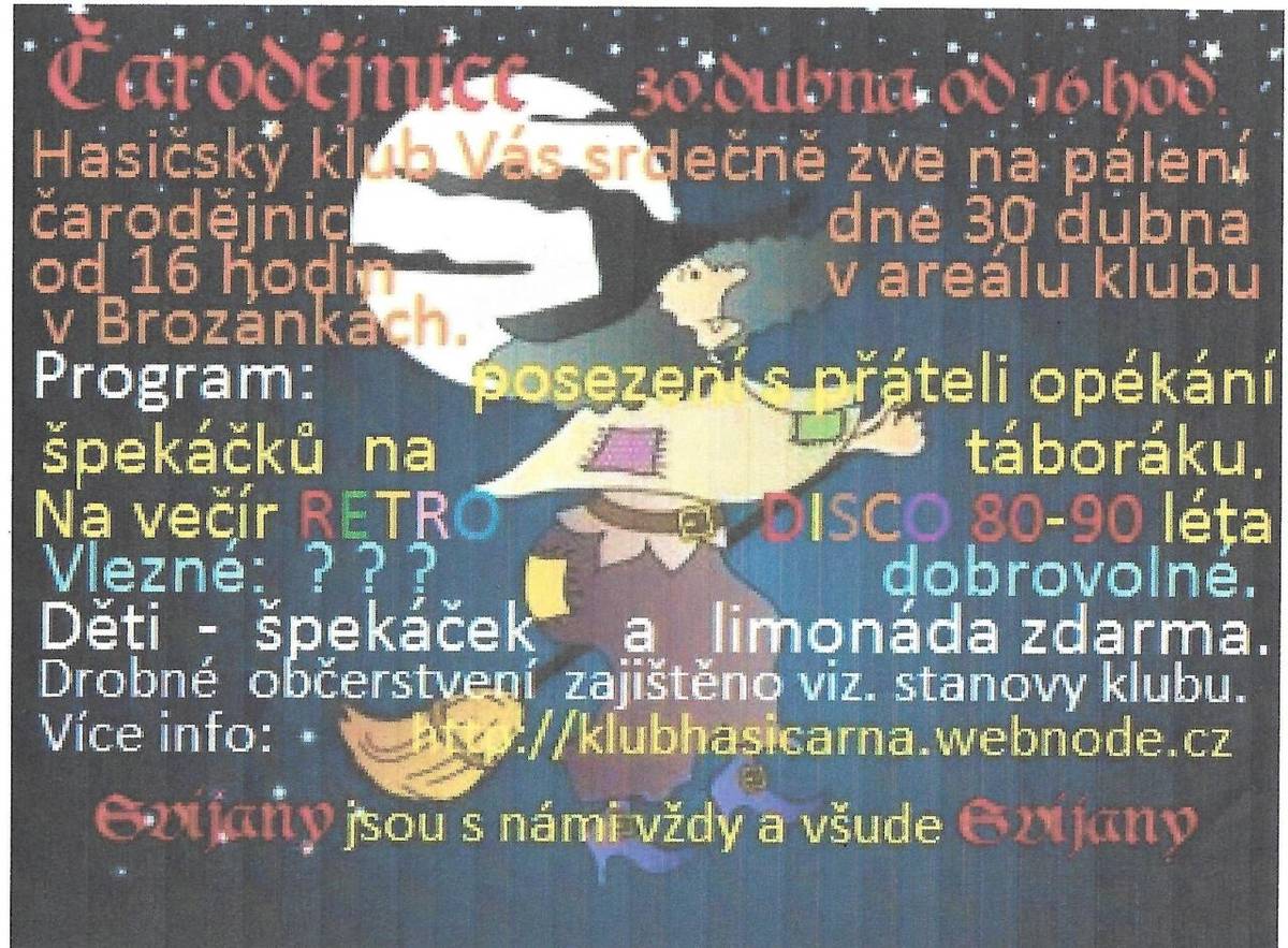 Hasičský klub Brozánky Vás srdečně zve na pálení čarodějnic od 16:00 hodin v areálu klubu. Program - posezení s přáteli, opékání špekáčků a RETRO DISCO 80-90 léta.