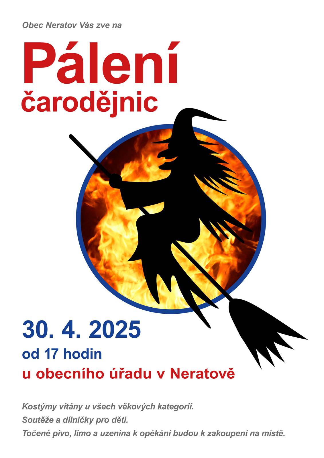 Čarodějnice v Neratově?  Budou stejně jako minulý rok u obecního úřadu v Neratově. Začínáme v 17 hodin. Kostýmy vítány u všech věkových kategorií. Soutěže a dílničky pro děti. Točené pivo, limo a uzenina k opékání budou k zakoupení na místě.