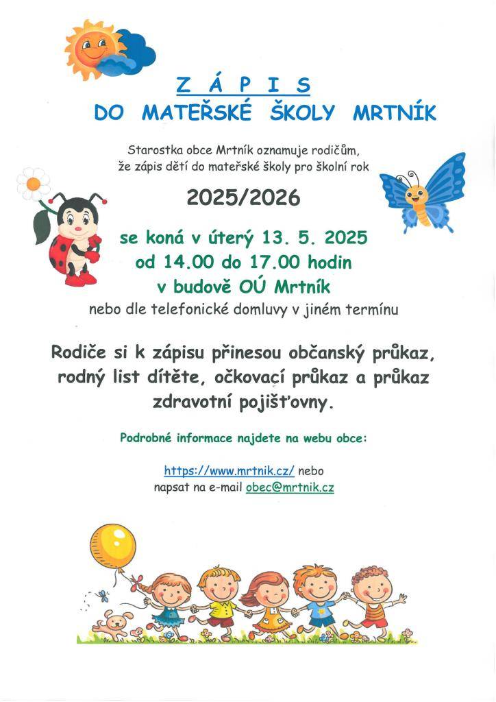 Vážení rodiče,  srdečně Vás zveme k zápisu do Mateřské školy Mrtník, který proběhne v úterý 13.5.2025 od 14.00 - 17.00 nebo dle telefonické domluvy (tel.č. 723 374 325) v jiném termínu.  Těšíme se na vás.  Kolektiv Mateřské školy Mrtník