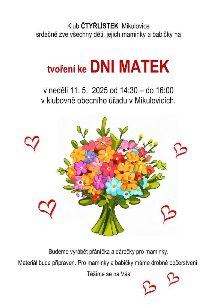 Klub Čtyřlístek srdečně zve na TVOŘENÍ KE DNI MATEK dne 11.5.2025 od 14:30 do 16:00hod. v klubovně OÚ Mikulovice. Přijďte si užít hezké odpoledne a vyrobit si přání a dárečky pro maminky.