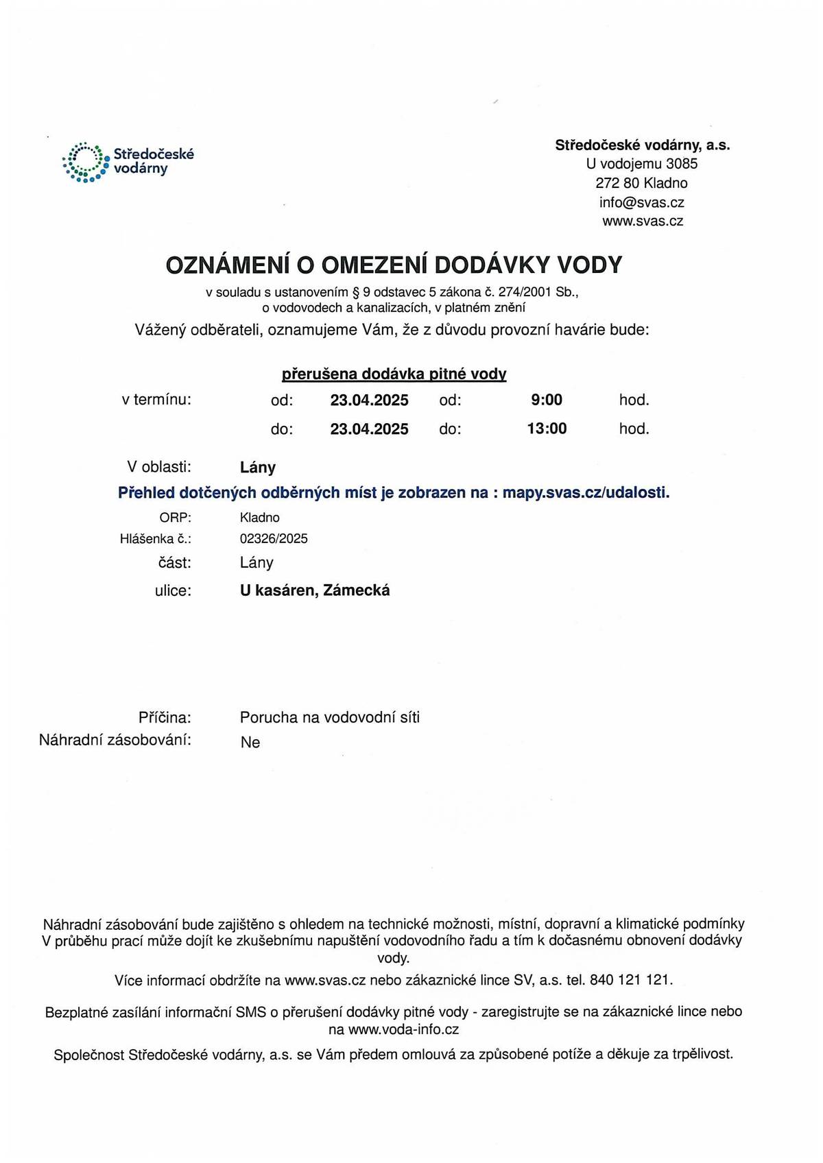 Středočeské vodárny oznamují, že z důvodu provozní havárie bude omezena dodávka vody dnes, 23.4.2025 od 9:00 do 13:00 hodin v ulici U kasáren a Zámecká. Děkujeme za pochopení.