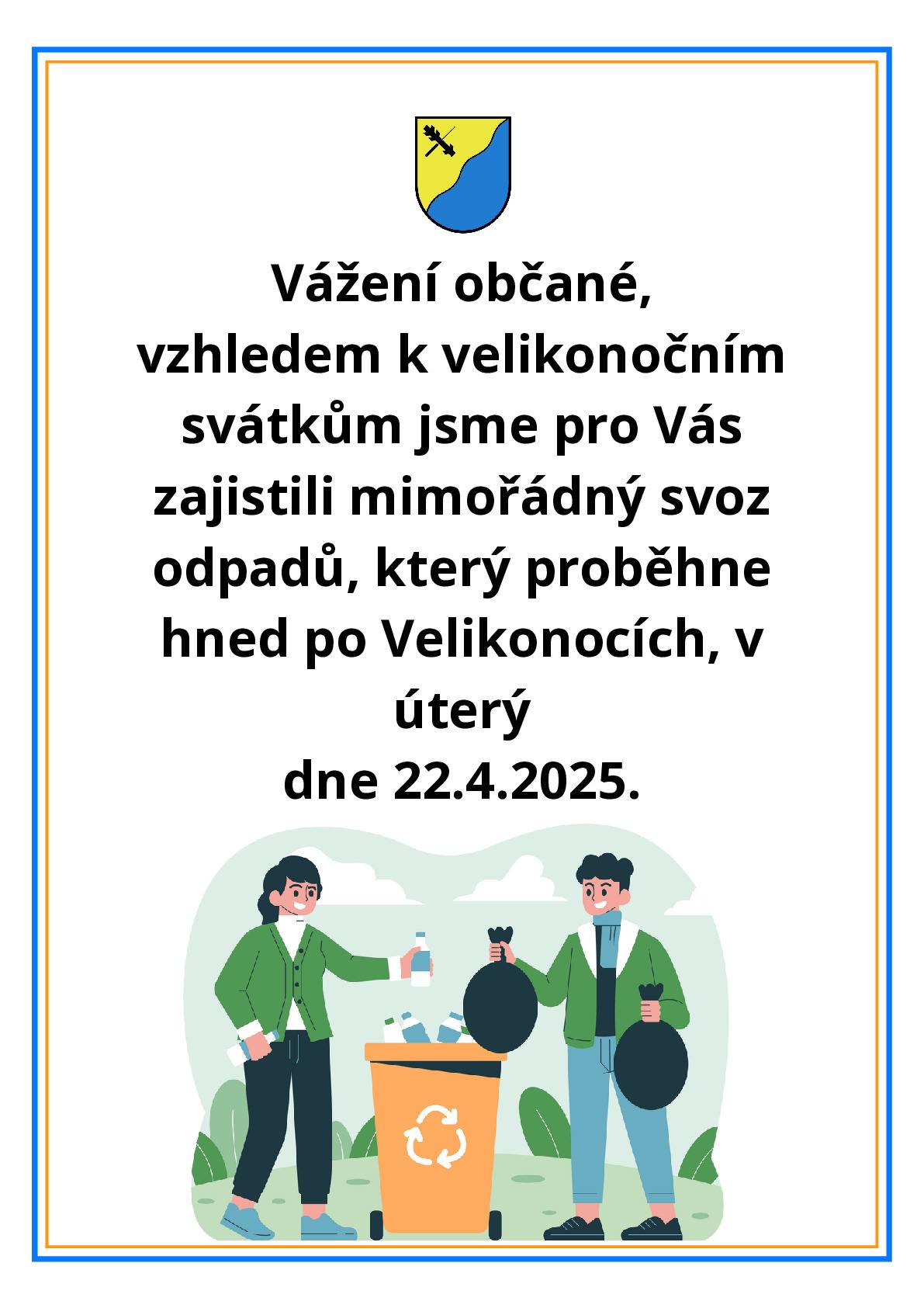 Vážení občané,   vzhledem k velikonočním svátkům jsme pro Vás zajistili mimořádný svoz odpadů, který proběhne hned po Velikonocích, v úterý   dne 22.4.2025.