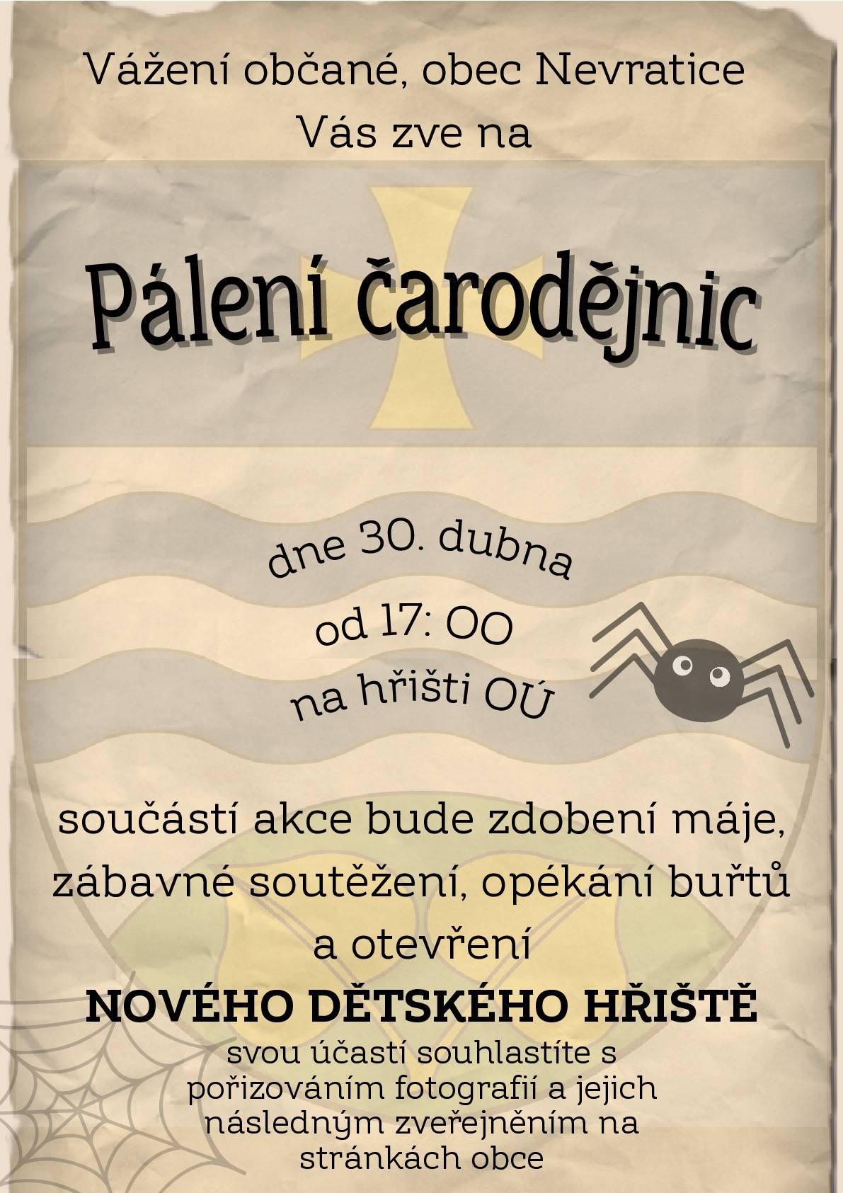 Zveme vás na pálení čarodějnic. Ve středu 30. dubna od 17:00 hod. na hřišti v Nevraticích. Součástí akce bude zdobení máje, soutěžení, opékání buřtů a otevření nového dětského hřiště. Těšíme se na vás.