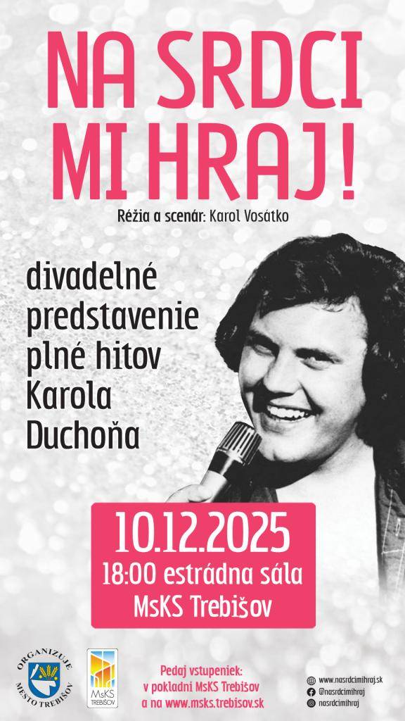 HUDOBNÝ PRÍBEH NESMRTEĽNÉHO BOHÉMA KAROLA DUCHOŇA OPÄŤ V MsKS TREBIŠOV.  KEDY: 10. 12. 2025 o 18:00.    KDE: MsKS Trebišov, estrádna sála    CENA VSTUPENKY: 21 €    VSTUPENKY DOSTUPNÉ:    - online: www.msks.trebisov.sk.    -  v pokladni MsKS Trebišov: vždy od stredy do nedele (od 16.00 - do 19.00 h)