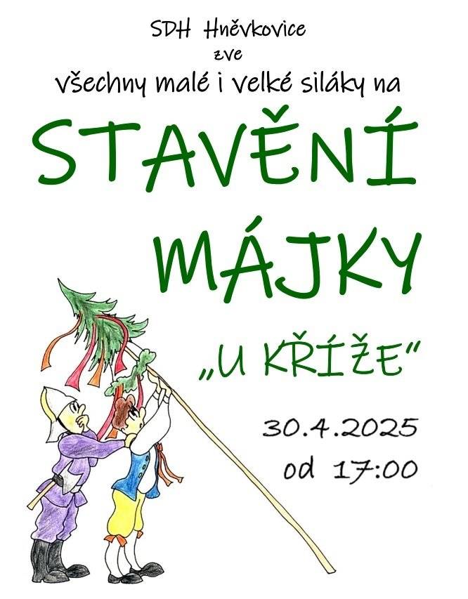 SDH HNĚVKOVICE ZVE VŠECHNY MALÉ I VELKÉ SILÁKY NA STAVĚNÍ MÁJKY. KDY: 30. 4. 2025  ZAČÁTEK: 17:00 KDE: "U KŘÍŽĚ"