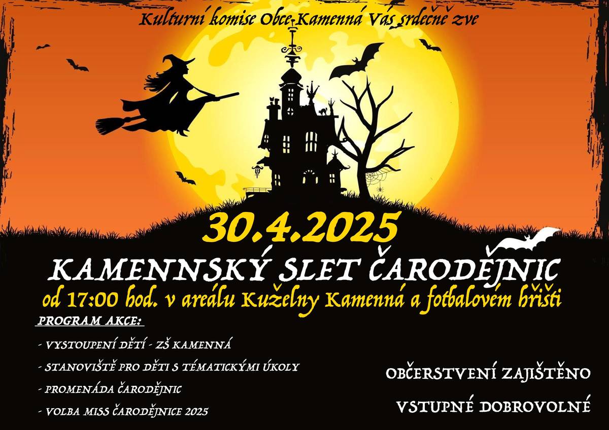 Kulturní komise Obce Kamenná Vás srdečně zve na "Kamennský slet čarodějnic", který se bude konat 30.4.2025 od 17:00hod. v areálu Kuželny Kamenná a na fotbalovém hřišti. Program akce: - vystoupení dětí - ZŠ Kamenná - stanoviště pro děti s tematickými úkoly - promenáda čarodějnic - volba MISS Čarodějnice 2025   Občerstvení zajištěno Vstupné dobrovolné