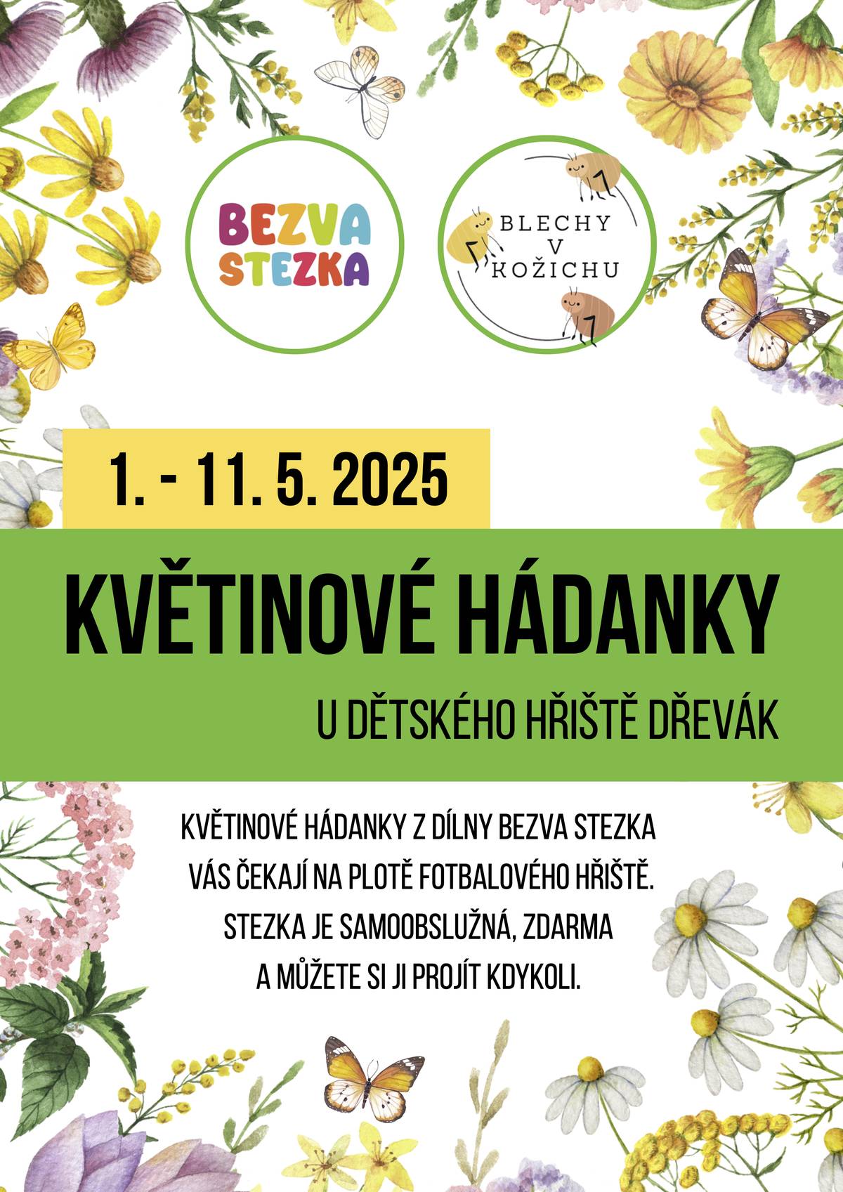 KVĚTINOVÉ HÁDANKY  1. - 11. 5. 2025. u dětského hřiště dřevák   květinové hádanky z dílny Bezva stezka vás čekají na plotě fotbalového hřiště. stezka je samoobslužná, zdarma a můžete si ji projít kdykoli.