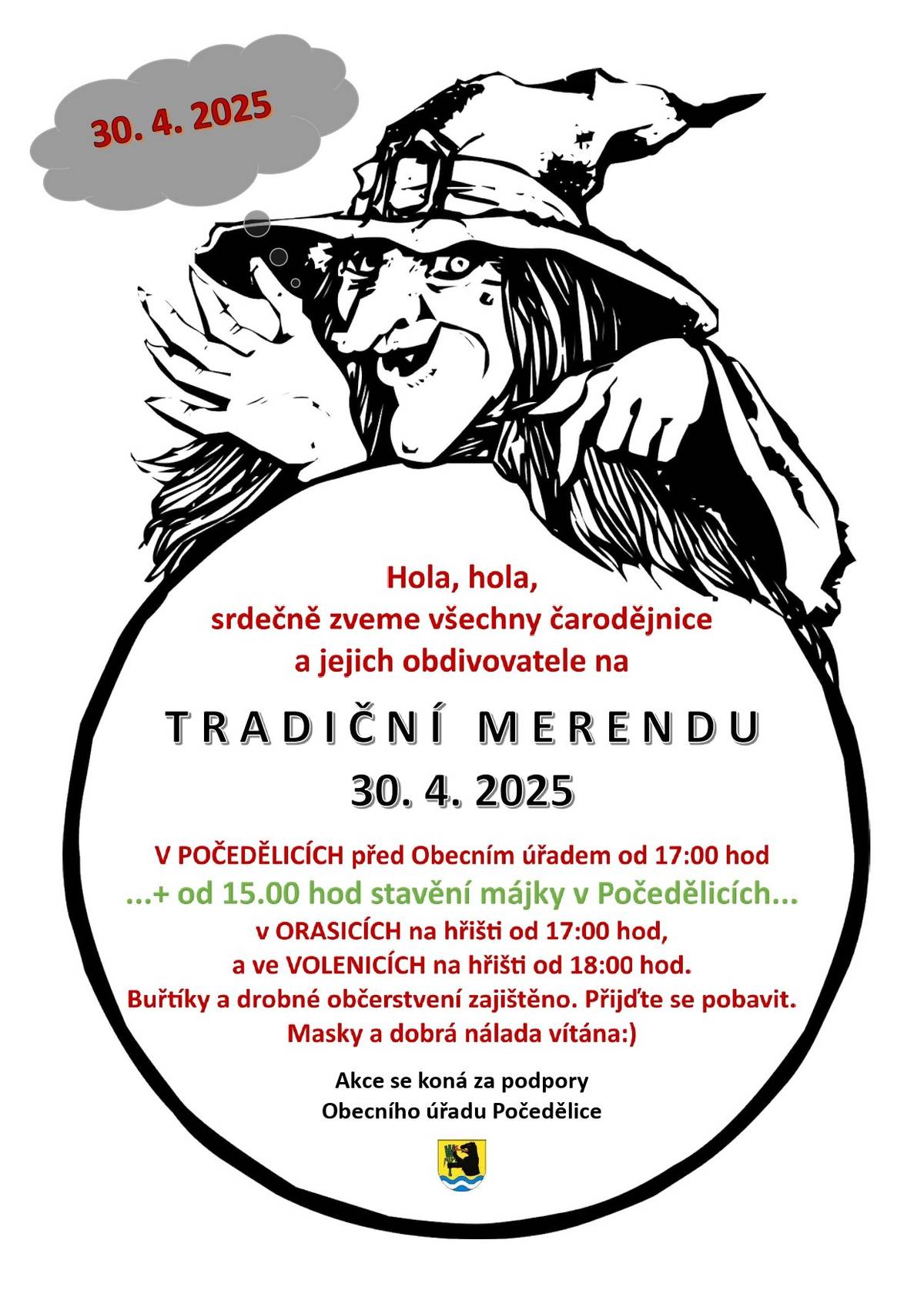 Pálení čarodějnic Počedělice, Orasice a Volenice.  Srdečně zveme všechny čarodějnice a jejich obdivovatele na tradiční merendu, která se uskuteční 30. dubna 2025. Přijďte se pobavit a užít si skvělou atmosféru s občerstvením a zábavou. Začátek: v Počedělicích před hostincem od 15 hod stavěním májky v Orasicích na hřišti od 17 hod ve Volenicích na hřišti od 18 hod