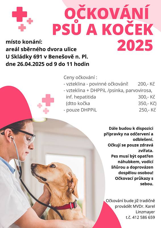 Očkování psů a koček dne 26.4.2025 od 9:00 do 11:00 hod.Místo:areál sběrného dvora,U Skládky 691 v Benešově nad Ploučnicí.Očkují se pouze zdravá zvířata,pes musí být opatřen náhubkem,vodící šňůrou a doprovázen dospělou osobou.Očkovací průkazy sebou.Očkování bude již tradičně provádět MVDr.Karel Linzmayer.