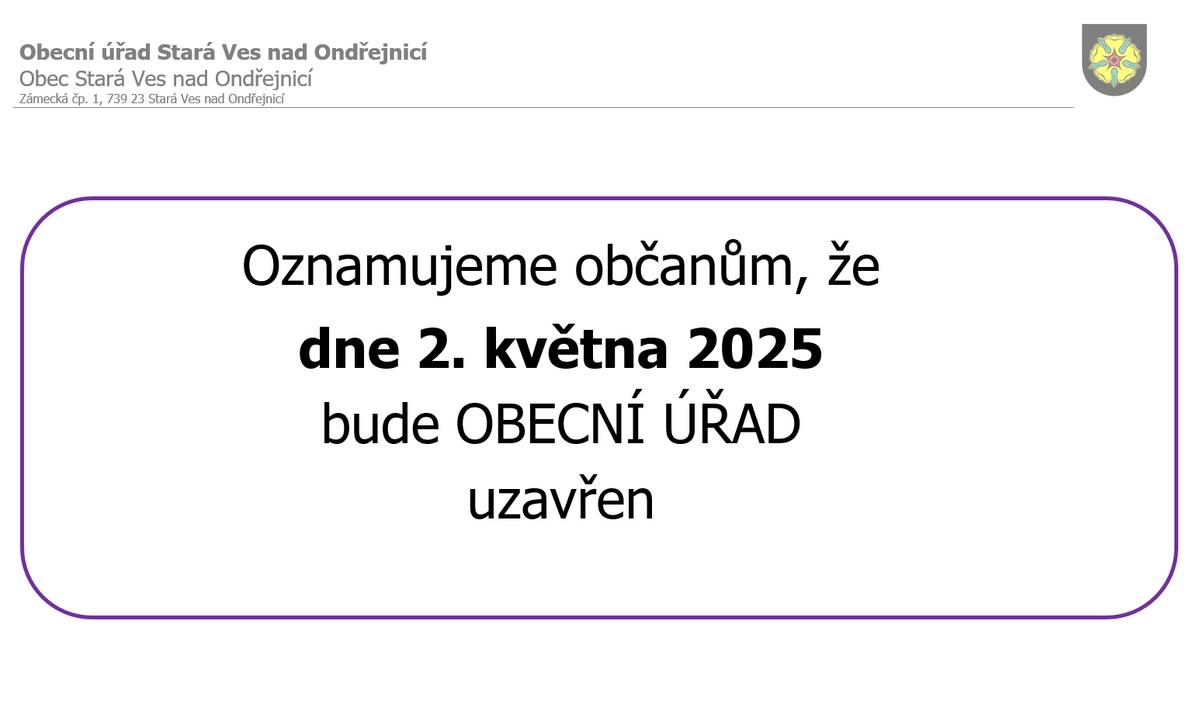 Oznamujeme, že v pátek 2. 5. 2025 bude OÚ Stará Ves nad Ondřejnicí uzavřen. Děkujeme za pochopení.