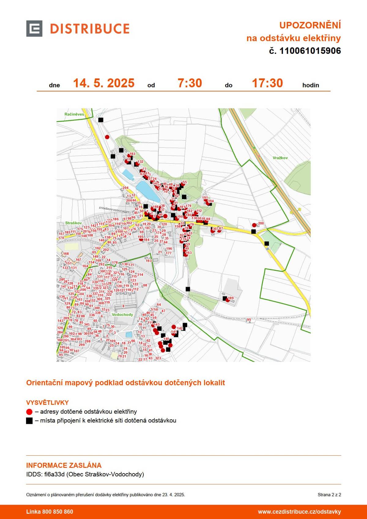 UPOZORNĚNÍ na odstávku elektřiny dne 14. 5. 2025 od 7:30 do 17:30 hodin Plánovaná odstávka zahrnuje tyto lokality: Straškov-Vodochody  část obce Straškov č. p. 1, 2, 3, 5, 6, 8, 9, 11, 18, 24, 31, 32, 33, 34, 36-41, 43, 46, 47, 48, 49, 53-57, 59-63, 77, 78, 79, 81, 87, 88, 92, 112, 130, 132, 163, 176, 179-183, 188, 189, 190, 191, 194, 195, 307 kat. území Straškov (kód 756288): parcelní č. 82/3, 82/17, 373/3, 458, 506/2, 541/18 část obce Vodochody č. p. 141 kat. území Vodochody (kód 756296): parcelní č. 59/1, 59/4, 59/5, 82/4, 82/5, 82/6, 82/12, 82/15