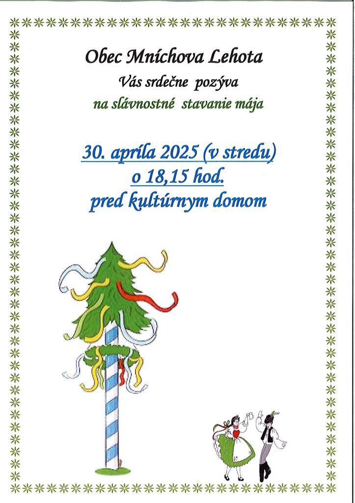 Obec Mníchova Lehota Vás pozýva na slávnostné stavanie mája, ktoré sa uskutoční v stredu 30. apríla 2025 o 18,15 hod. pri kultúrnom dome. Do tanca budú hrať "Cukríkovci".