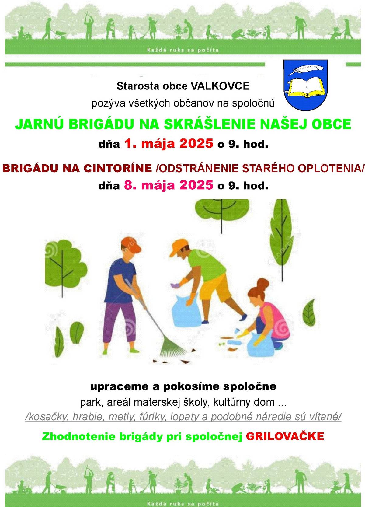 Vážení občania, Čistá a uprataná obec je vizitkou nás všetkých. Teším sa na účasť všetkých spoluobčanov. Nestačí len poukazovať a kritizovať, ale je potrebné aj „priložiť ruku k dielu“.