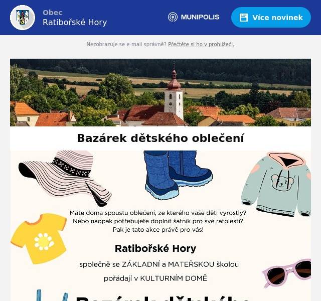 Zveme Vás na Bazárek dětského oblečení v sobotu 17.5.2025 od 8:00 do 11:00 hod. v KD Ratibořské Hory. Příjem oblečení bude již v pátek 16.5.2025 od 15:00 do 17:00 hod. Ceny si stanoví sami prodávající. Prodejci žádný poplatek neplatí. Přijďe si vyměnit, prodat nebo nakoupit za skvělé ceny.!