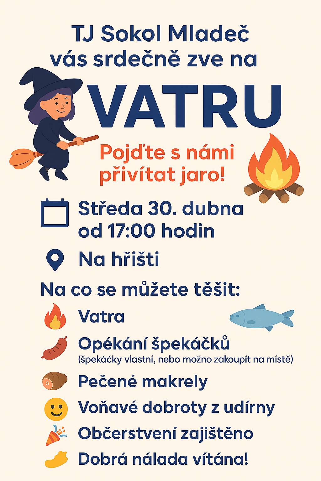 TJ Sokol Mladeč vás srdečně zve na VATRU Pojďte s námi přivítat jaro! 📅 Středa 30. dubna od 17:00 hodin na hřišti Na co se můžete těšit: 🔥 Vatra 🌭 Opékání špekáčků (špekáčky vlastní, nebo možno zakoupit na místě) 🐟 Pečené makrely 🍖 Voňavé dobroty z udírny 🎉 Občerstvení zajištěno 😊 Dobrá nálada vítána!