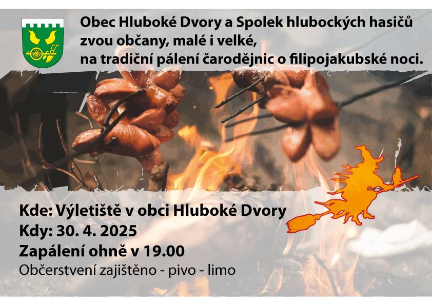 Obec Hluboké Dvory a Spolek hlubockých hasičů zvou občany, malé i velké, na tradiční pálení čarodějnic o filipojakubské noci. 30. 4. 2025 na výletišti v HD. Zapálení ohně v 19.00. Občerstvení (pivo-limo) zajištěno.