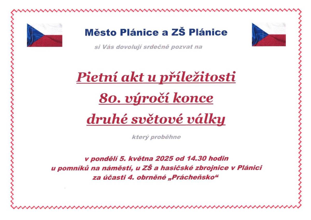 Město Plánice a ZŠ Plánice zvou všechny na pietní akt, který se koná u příležitosti 80. výročí konce druhé světové války. Akce se uskuteční v pondělí  5. května 2025 od 14.30 hodin u pomníků na náměstí, u ZŠ a hasičské zbrojnice v Plánici za účasti 4. obrněné „Prácheňsko“.