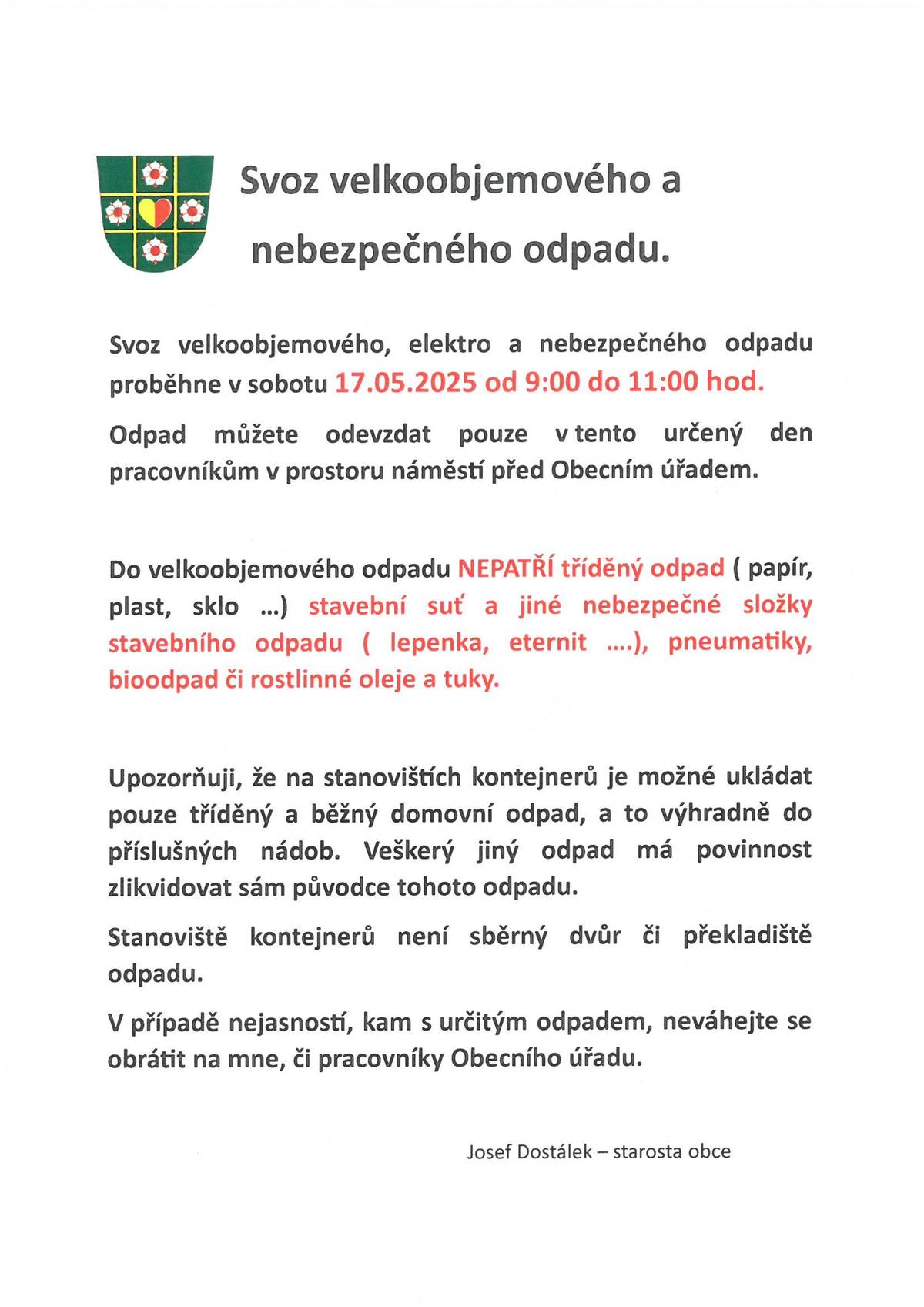 Svoz velkoobjemového a nebezpečného odpadu proběhne v sobotu 17.05.2025 od 9:00 do 11:00. Odpad můžete odevzdat procovníkům v prostoru návsi u obecního úřadu.
