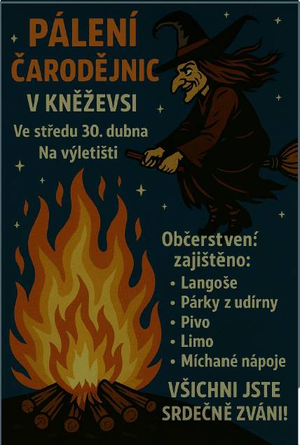 Srdecne vas zveme dnes od 17h na výletiště v Kněževsi, na paleni carodejnic.  Obcerstveni: langose, parky z udirny, pivo, limo a michane napoje. Vsichni jste srdecne zvani. Plakátek na web. strankach obce -aktuality