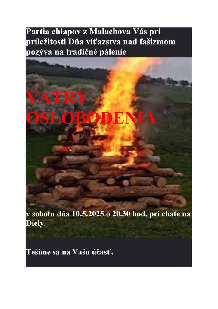 Partia chlapov z Malachova Vás pri príležitosti Dňa víťazstva nad fašizmom pozýva na tradičné pálenie VATRY OSLOBODENIA v sobotu 10.5.2025 o 20:30 hod. pri chate na Diely.  Tešíme sa na Vašu účasť