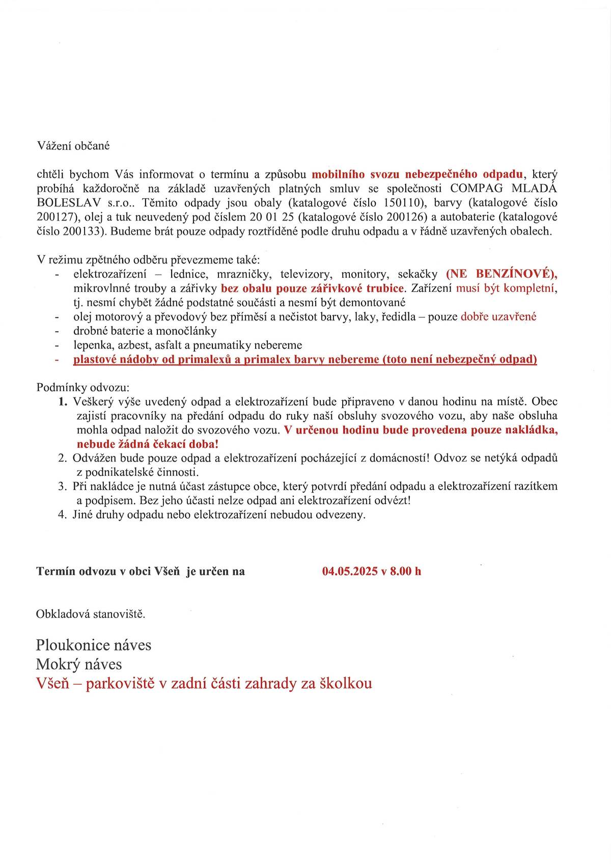 V neděli 4.5.2025 bude v obci uskutečněn svoz nebezpečného odpadu, odvoz proběhne v 8 hod. ráno z Ploukonic náves, Mokrý náves, Všeň parkoviště v zadní části zahrady za školkou. Více informací na www.vsen.cz