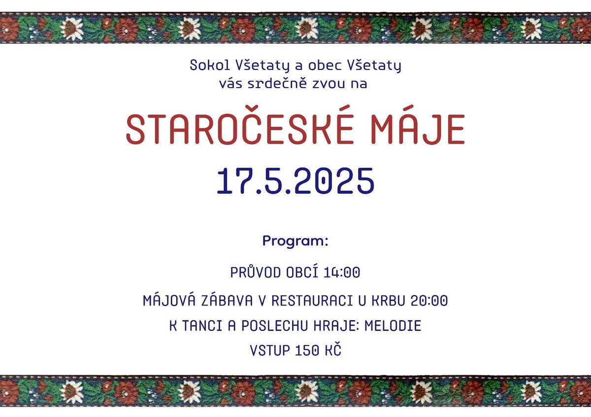 VŠETATSKÉ STAROČESKÉ MÁJE 17.5.2025 Průvod obcí od 14:00 hodin (od Sokolovny) Májová zábava od 20:00 v restauraci U Krbu