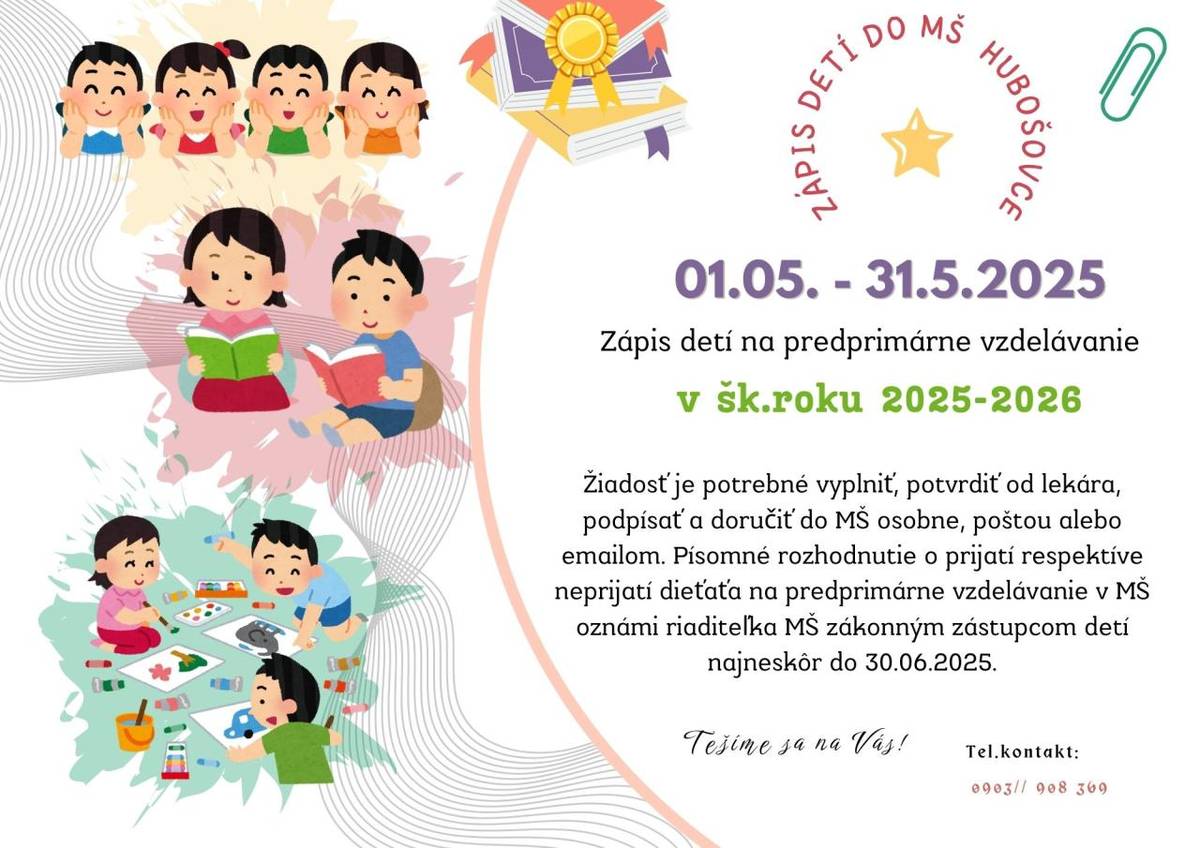 Zápis detí do materskej školy na školský rok 2025/2026 bude prebiehať v termíne:    od 1. mája 2025 - 31. mája 2025.