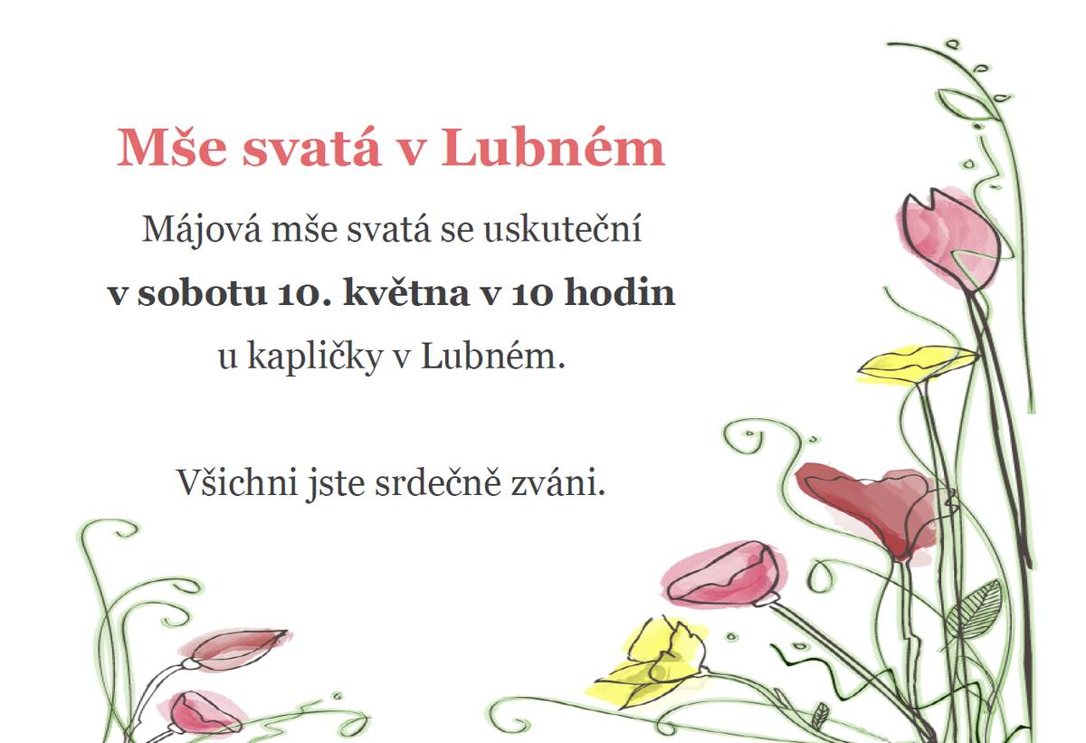 Letošní mše svatá se uskuteční v sobotu 10. května 2025 v 10 hodin u kapličky v Lubném. Všichni jste srdečně zváni.