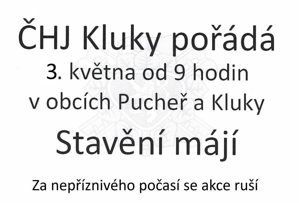 ČHJ Kluky pořádá stavění májí, které se uskuteční v sobotu 3.5. od 9:00 na Puchři a na Klukách. V případě nepříznivého počasí se akce ruší.