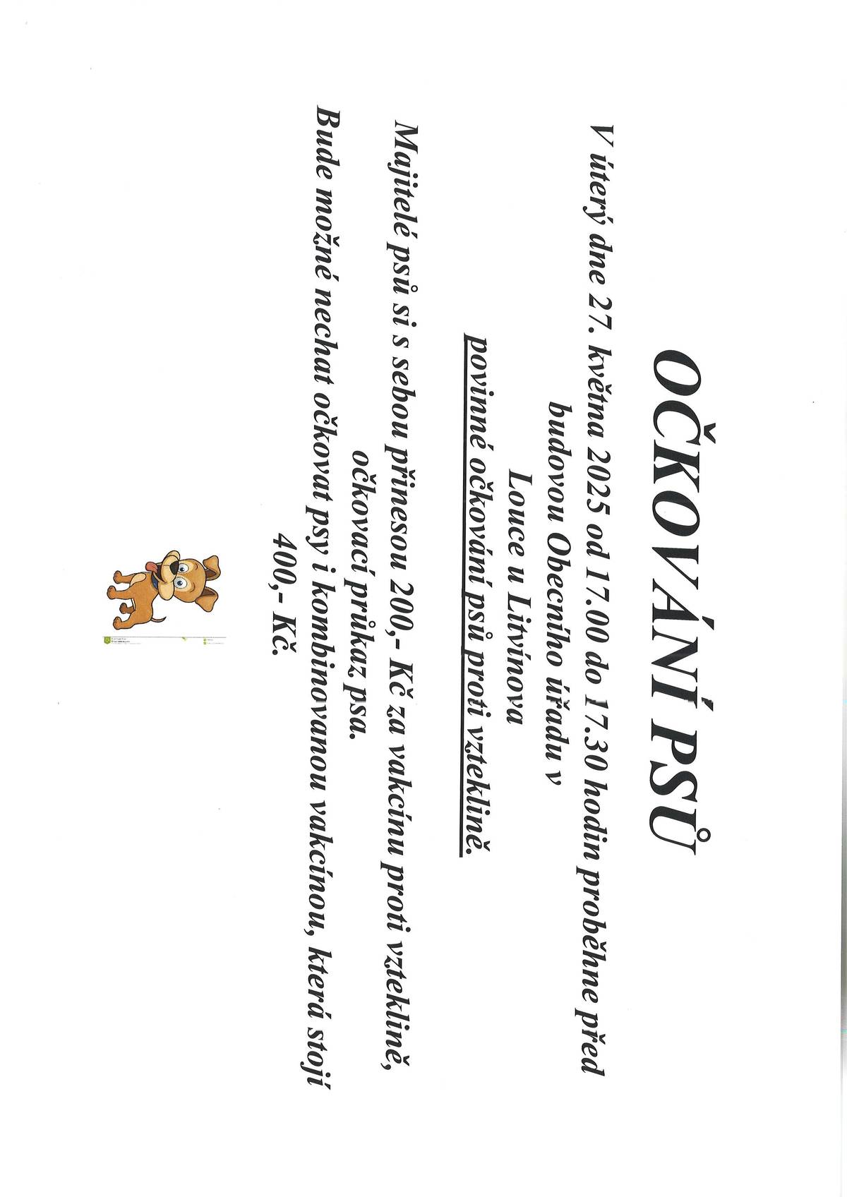 Dne 27.5.2025 bude probíhat před obecním úřadem očkování psů, a to od 17,00 - 17,30 hod. Vzteklina 200,- a kombinace 400,- Kč. Kdo by chtěl může nechat očkovat i kočku.