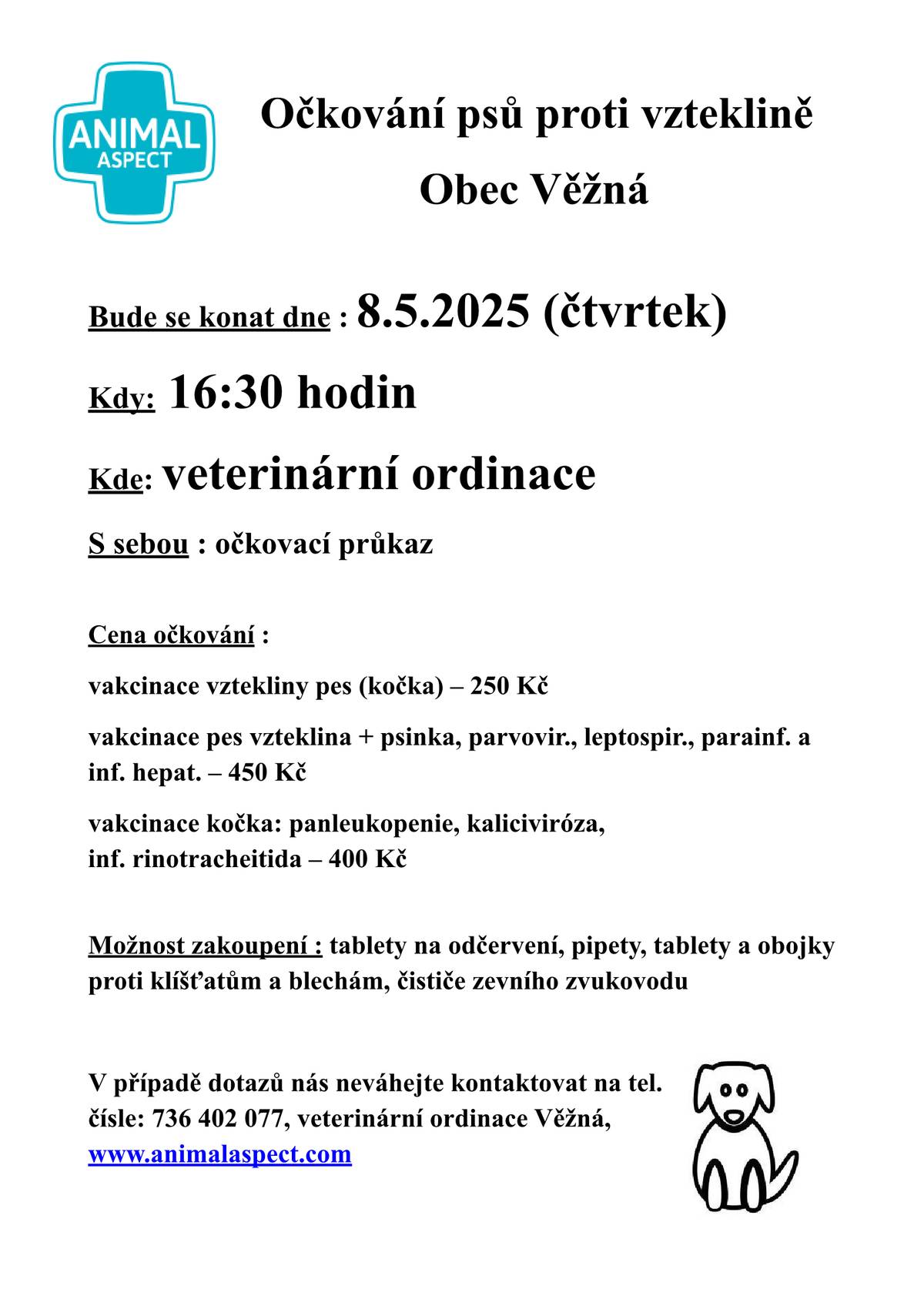 Vakcinace psů proti vzteklině se uskuteční ve čtvrtek 8. května v 16:30 hodin ve veterinární ordinaci ve Věžné. S sebou si vezměte očkovací průkaz psa. Cena vakcíny je 250 Kč. Leták s podrobným popisem nabízených služeb je přiložen.