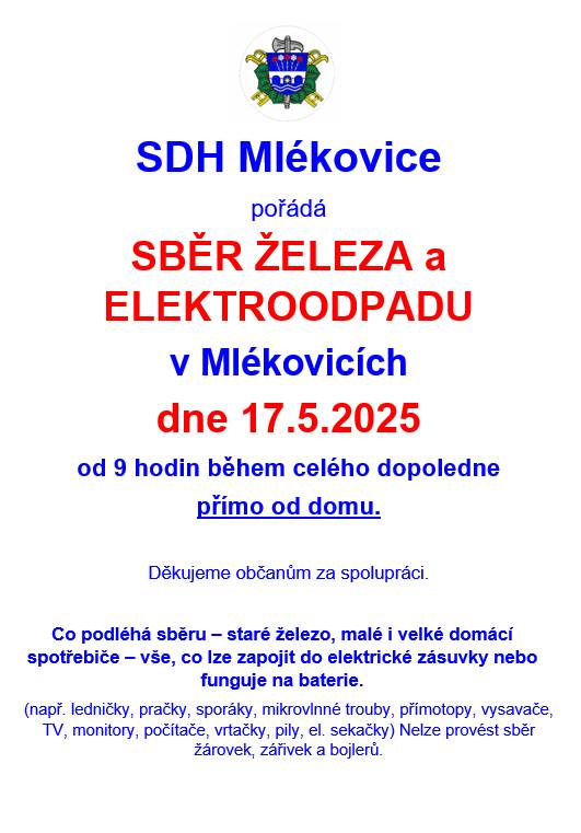 Oznamujeme občanům, že sběr železa a elektroodpadu proběhne v Mlékovicích v sobotu 17.5.2025 od 9 hodin během celého dopoledne, a to přímo od domu. Bližší informace naleznete na přiloženém letáku. Děkujeme Vám, že třídíte odpad!