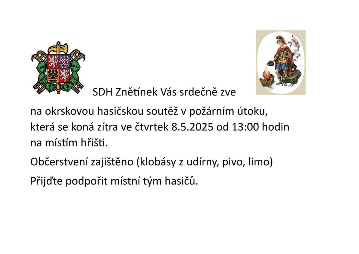 SDH Znětínek Vás srdečně zve na okrskovou hasičskou soutěž v požárním útoku, která se koná zítra ve čtvrtek 8.5.2025 od 13:00 hodin na místím hřišti. Občerstvení zajištěno (klobásy z udírny, pivo, limo)  Přijďte podpořit místní tým hasičů.