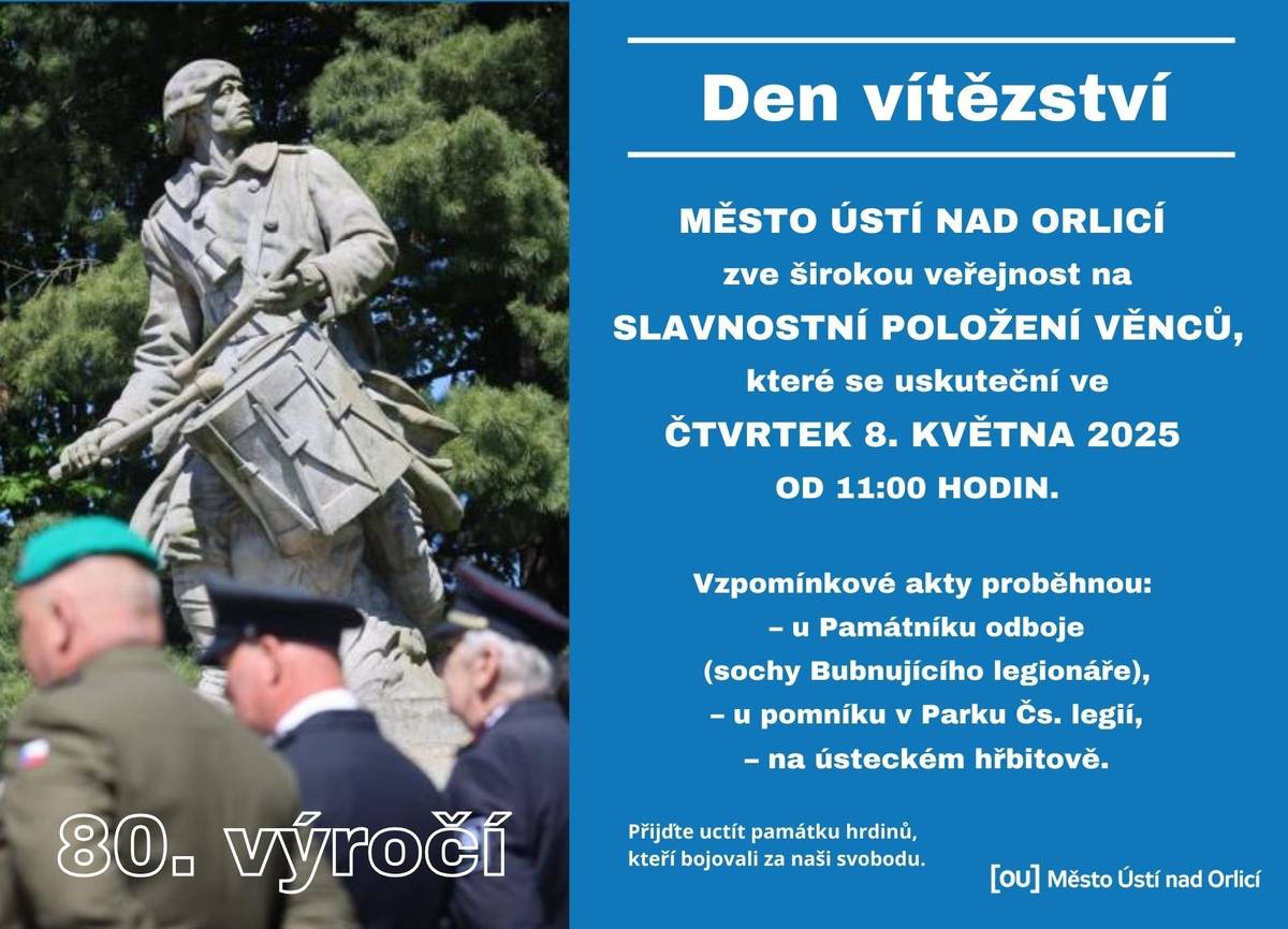 Město Ústí nad Orlicí Vás zve u příležitosti 80. výročí na slavnostní položení věnců, které se uskuteční ve čtvrtek 8. května 2025 od 11:00 hodin.   Vzpomínkové akty proběhnou: – u Památníku odboje (sochy Bubnujícího legionáře), – u pomníku v Parku Čs. legií, – na ústeckém hřbitově.   Přijďte uctít památku hrdinů, kteří bojovali za naši svobodu.