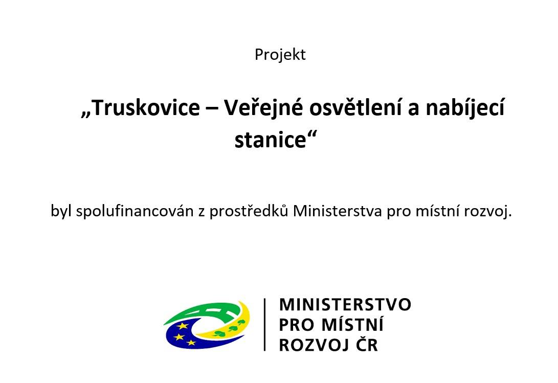 Projekt "Truskovice - Veřejné osvětlení a nabíjecí stanice" byl spolufinancován z prostředků Ministerstva pro místní rozvoj v roce 2024. Projekt byl podpořen v rámci získání ocenění Oranžová stuha v soutěži Vesnice roku 2023, a to jak v krajském kole, tak i v celostátním.